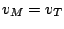 $ v_{M} = v_{T}$