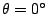 $ \theta = 0^{\circ}$