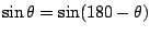 $ \sin \theta = \sin (180 - \theta)$