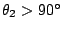 $ \theta_{2} >
90^{\circ}$