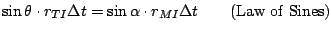 $\displaystyle \sin \theta \cdot r_{TI}\Delta t = \sin \alpha \cdot r_{MI}\Delta t
\qquad \textrm{(Law of Sines)}
$