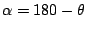 $ \alpha = 180 - \theta$