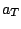 $\displaystyle a_{T}$