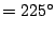 $\displaystyle = 225^{\circ}$