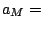 $ a_{M} =$